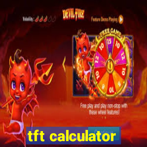 tft calculator